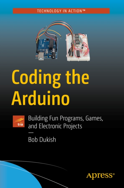 Coding the Arduino : Building Fun Programs, Games, and Electronic Projects, EPUB eBook