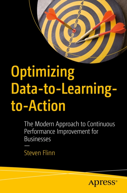 Optimizing Data-to-Learning-to-Action : The Modern Approach to Continuous Performance Improvement for Businesses, EPUB eBook