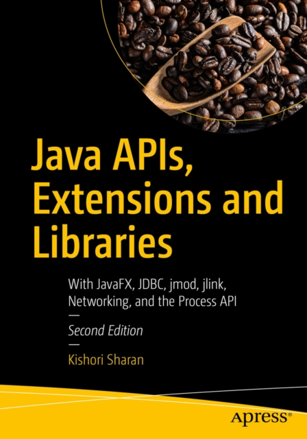 Java APIs, Extensions and Libraries : With JavaFX, JDBC, jmod, jlink, Networking, and the Process API, EPUB eBook
