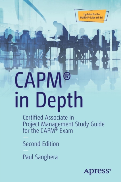 CAPM® in Depth : Certified Associate in Project Management Study Guide for the CAPM® Exam, Paperback / softback Book