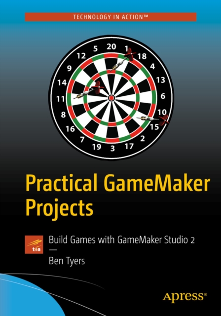 Practical GameMaker Projects : Build Games with GameMaker Studio 2, EPUB eBook