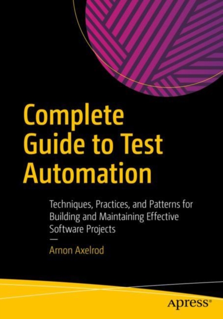Complete Guide to Test Automation : Techniques, Practices, and Patterns for Building and Maintaining Effective Software Projects, EPUB eBook