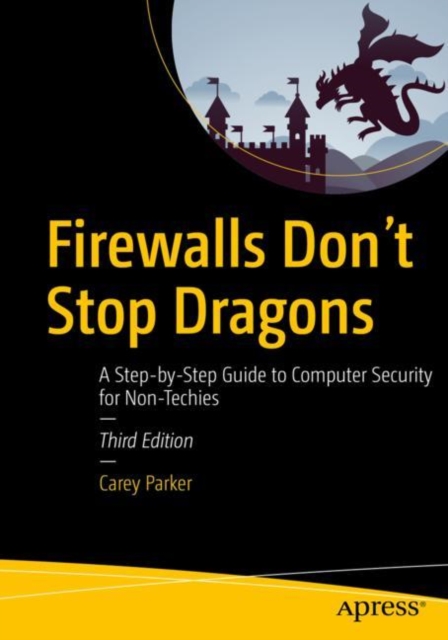 Firewalls Don't Stop Dragons : A Step-by-Step Guide to Computer Security for Non-Techies, Paperback / softback Book