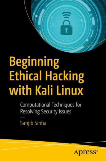 Beginning Ethical Hacking with Kali Linux : Computational Techniques for Resolving Security Issues, EPUB eBook