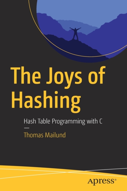 The Joys of Hashing : Hash Table Programming with C, Paperback / softback Book