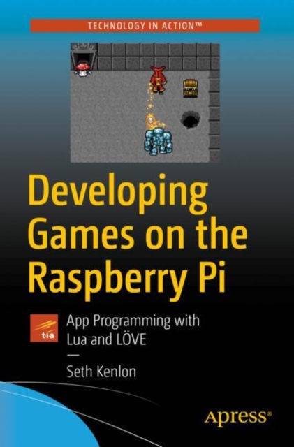Developing Games on the Raspberry Pi : App Programming with Lua and LOVE, Paperback / softback Book