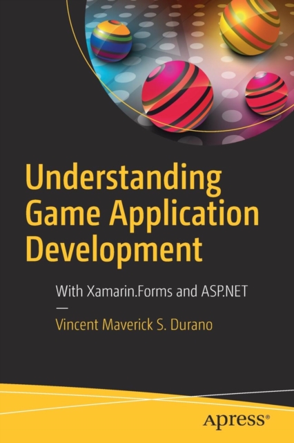 Understanding Game Application Development : With Xamarin.Forms and ASP.NET, Paperback / softback Book
