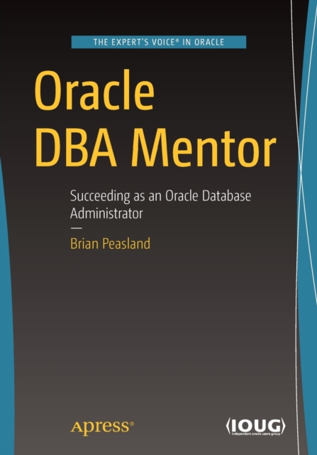 Oracle DBA Mentor : Succeeding as an Oracle Database Administrator, Paperback / softback Book