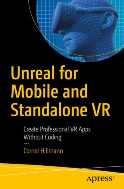 Unreal for Mobile and Standalone VR : Create Professional VR Apps Without Coding, Paperback / softback Book