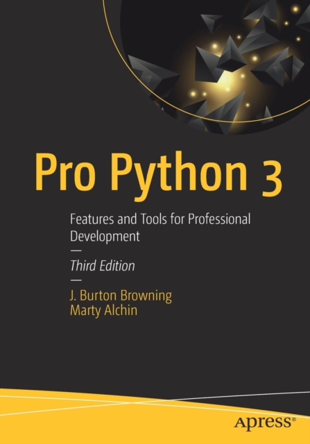 Pro Python 3 : Features and Tools for Professional Development, Paperback / softback Book