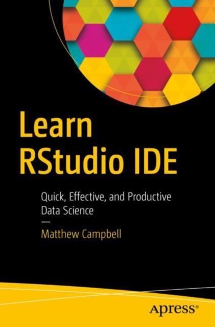 Learn RStudio IDE : Quick, Effective, and Productive Data Science, Paperback / softback Book