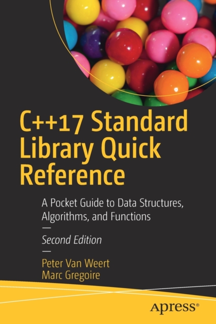C++17 Standard Library Quick Reference : A Pocket Guide to Data Structures, Algorithms, and Functions, Paperback / softback Book