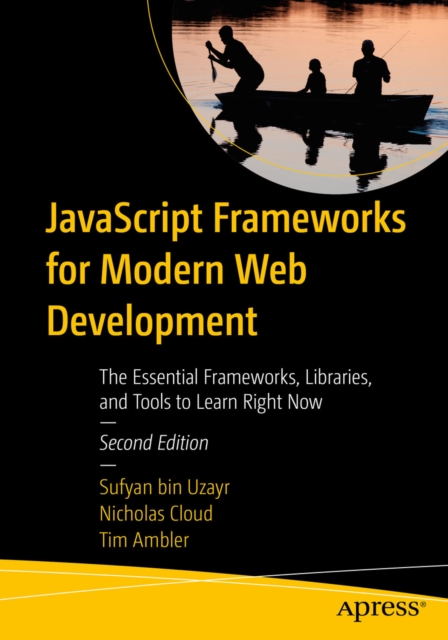 JavaScript Frameworks for Modern Web Development : The Essential Frameworks, Libraries, and Tools to Learn Right Now, EPUB eBook