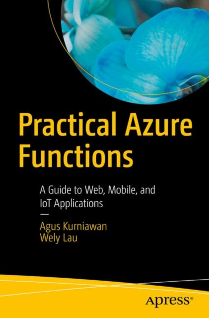 Practical Azure Functions : A Guide to Web, Mobile, and IoT Applications, Paperback / softback Book