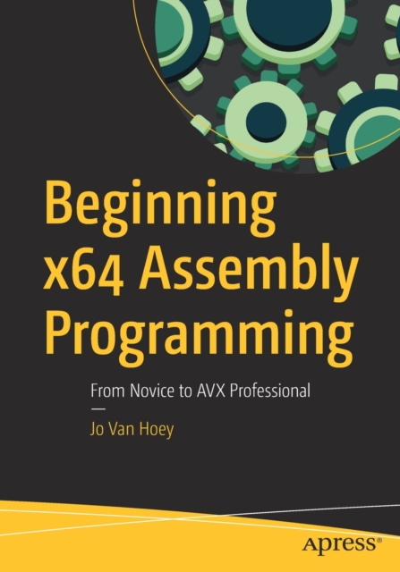 Beginning x64 Assembly Programming : From Novice to AVX Professional, Paperback / softback Book