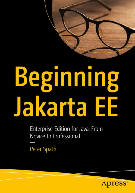 Beginning Jakarta EE : Enterprise Edition for Java:  From Novice to Professional, EPUB eBook