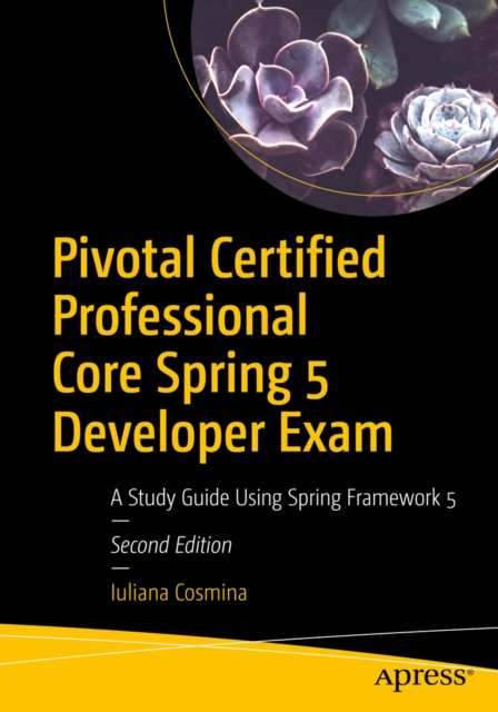 Pivotal Certified Professional Core Spring 5 Developer Exam : A Study Guide Using Spring Framework 5, EPUB eBook