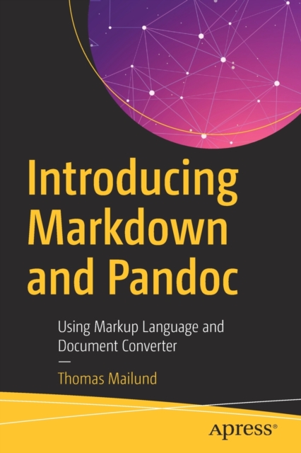 Introducing Markdown and Pandoc : Using Markup Language and Document Converter, Paperback / softback Book