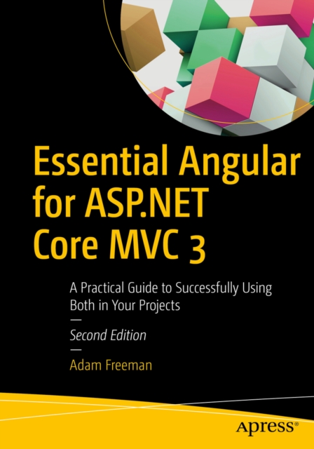 Essential Angular for ASP.NET Core MVC 3 : A Practical Guide to Successfully Using Both in Your Projects, EPUB eBook