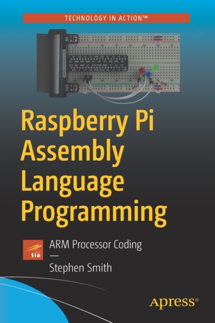 Raspberry Pi Assembly Language Programming : ARM Processor Coding, Paperback / softback Book