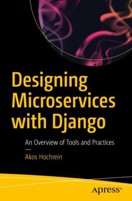 Designing Microservices with Django : An Overview of Tools and Practices, EPUB eBook
