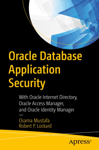 Oracle Database Application Security : With Oracle Internet Directory, Oracle Access Manager, and Oracle Identity Manager, EPUB eBook