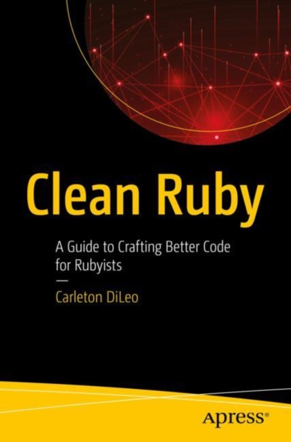 Clean Ruby : A Guide to Crafting Better Code for Rubyists, Paperback / softback Book