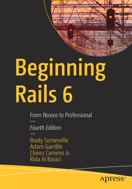Beginning Rails 6 : From Novice to Professional, Paperback / softback Book