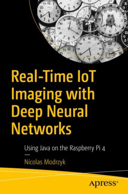 Real-Time IoT Imaging with Deep Neural Networks : Using Java on the Raspberry Pi 4, EPUB eBook