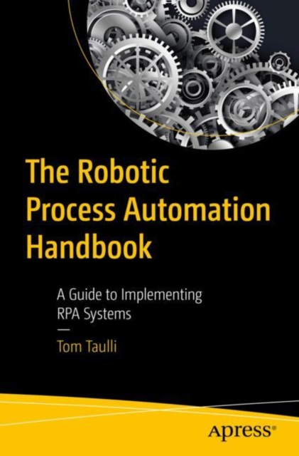 The Robotic Process Automation Handbook : A Guide to Implementing RPA Systems, EPUB eBook