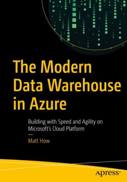 The Modern Data Warehouse in Azure : Building with Speed and Agility on Microsoft's Cloud Platform, EPUB eBook