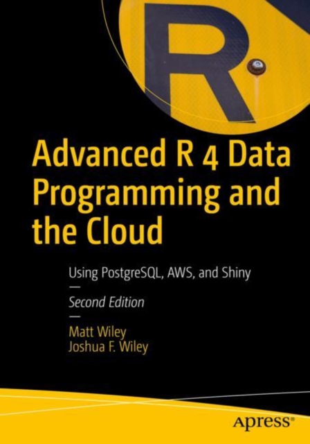 Advanced R 4 Data Programming and the Cloud : Using PostgreSQL, AWS, and Shiny, EPUB eBook