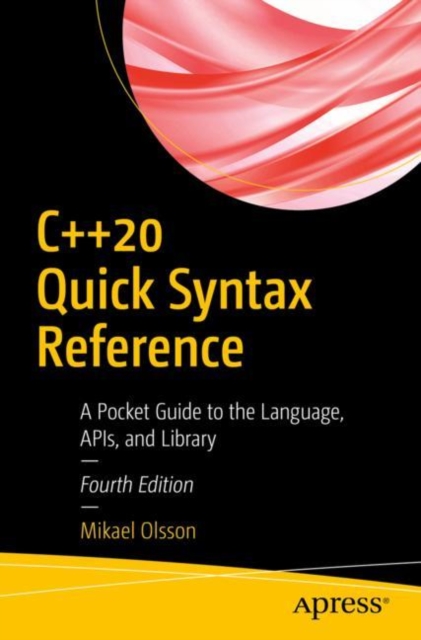 C++20 Quick Syntax Reference : A Pocket Guide to the Language, APIs, and Library, EPUB eBook