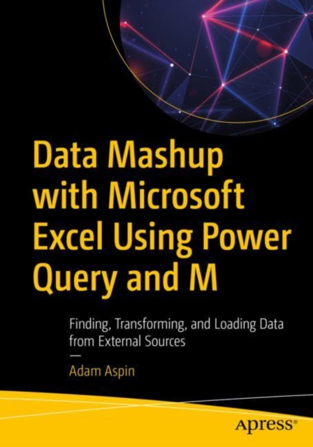 Data Mashup with Microsoft Excel Using Power Query and M : Finding, Transforming, and Loading Data from External Sources, EPUB eBook