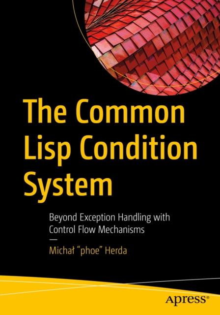 The Common Lisp Condition System : Beyond Exception Handling with Control Flow Mechanisms, EPUB eBook