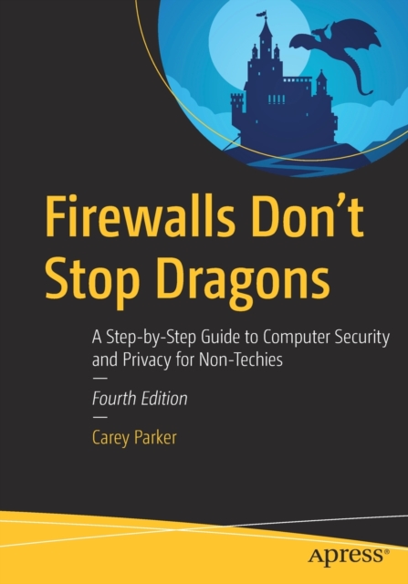 Firewalls Don't Stop Dragons : A Step-by-Step Guide to Computer Security and Privacy for Non-Techies, Paperback / softback Book