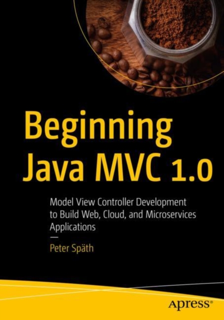 Beginning Java MVC 1.0 : Model View Controller Development to Build Web, Cloud, and Microservices Applications, EPUB eBook