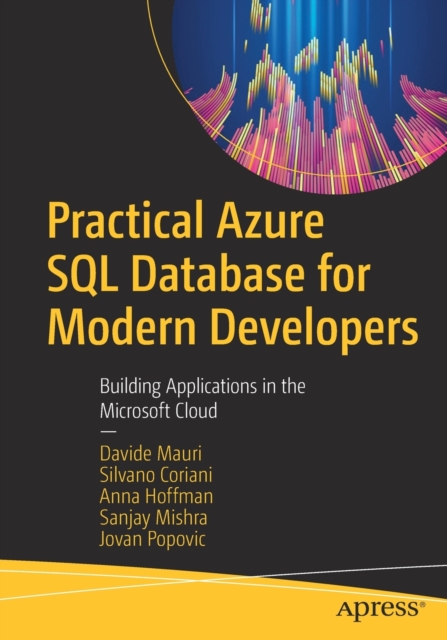 Practical Azure SQL Database for Modern Developers : Building Applications in the Microsoft Cloud, Paperback / softback Book