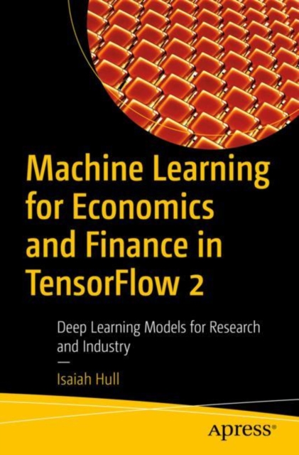 Machine Learning for Economics and Finance in TensorFlow 2 : Deep Learning Models for Research and Industry, EPUB eBook