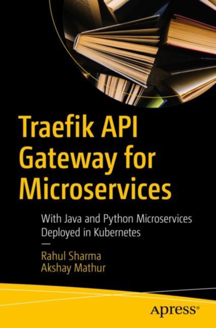 Traefik API Gateway for Microservices : With Java and Python Microservices Deployed in Kubernetes, EPUB eBook