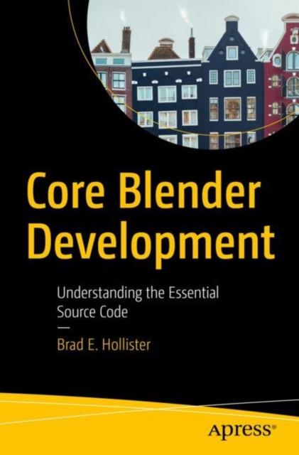 Core Blender Development : Understanding the Essential Source Code, Paperback / softback Book