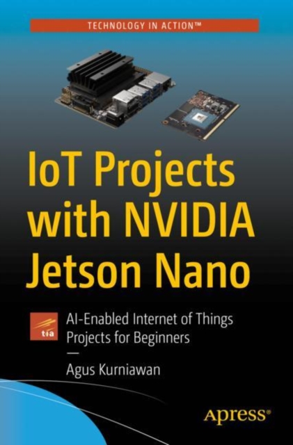 IoT Projects with NVIDIA Jetson Nano : AI-Enabled Internet of Things Projects for Beginners, EPUB eBook