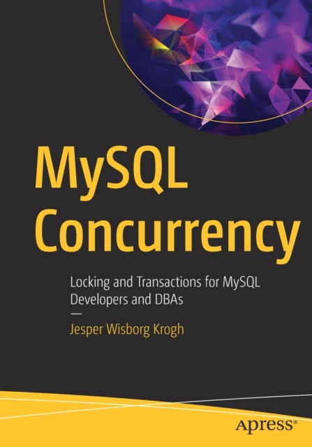 MySQL Concurrency : Locking and Transactions for MySQL Developers and DBAs, Paperback / softback Book