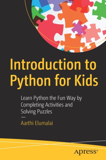 Introduction to Python for Kids : Learn Python the Fun Way by Completing Activities and Solving Puzzles, Paperback / softback Book