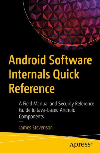 Android Software Internals Quick Reference : A Field Manual and Security Reference Guide to Java-based Android Components, EPUB eBook