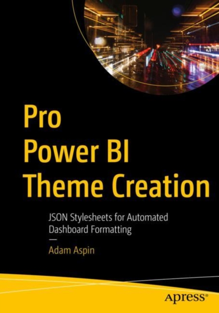 Pro Power BI Theme Creation : JSON Stylesheets for Automated Dashboard Formatting, EPUB eBook