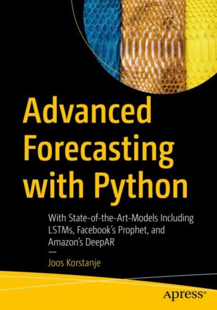Advanced Forecasting with Python : With State-of-the-Art-Models Including LSTMs, Facebook's Prophet, and Amazon's DeepAR, EPUB eBook