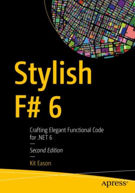 Stylish F# 6 : Crafting Elegant Functional Code for .NET 6, EPUB eBook
