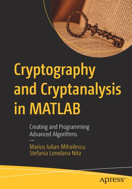 Cryptography and Cryptanalysis in MATLAB : Creating and Programming Advanced Algorithms, Paperback / softback Book