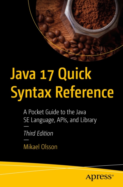 Java 17 Quick Syntax Reference : A Pocket Guide to the Java SE Language, APIs, and Library, EPUB eBook